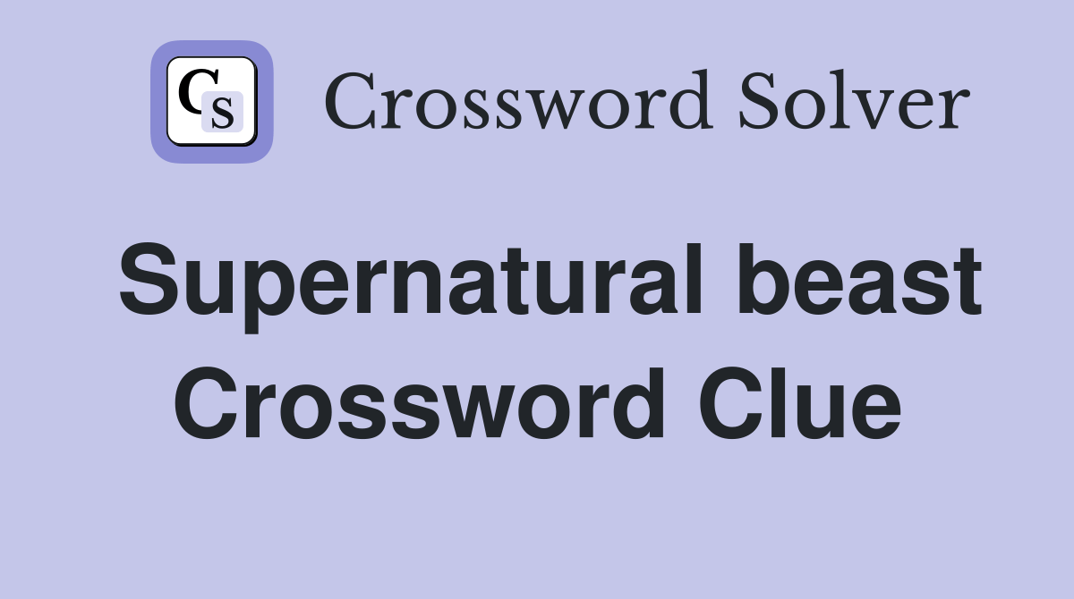 Supernatural beast Crossword Clue Answers Crossword Solver